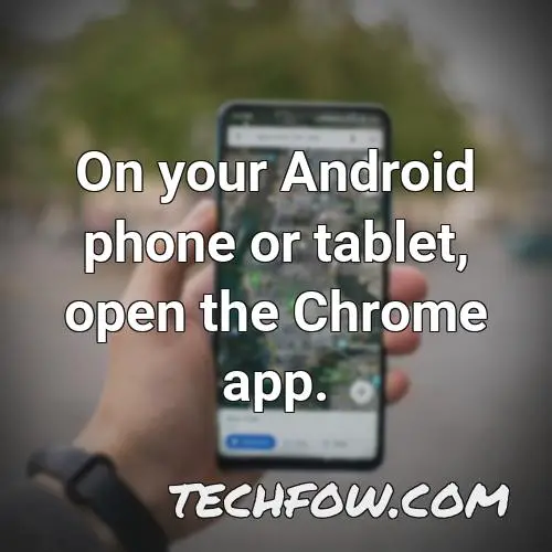 on your android phone or tablet open the chrome app 5