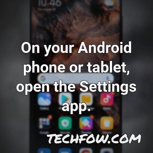 on your android phone or tablet open the settings app 1