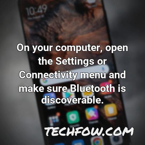 on your computer open the settings or connectivity menu and make sure bluetooth is discoverable