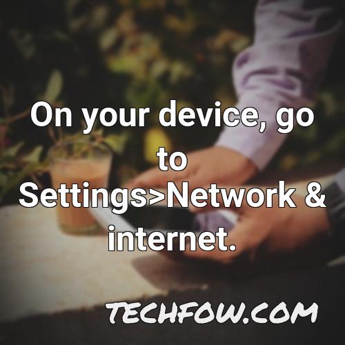 on your device go to settings network internet