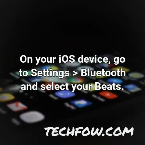 on your ios device go to settings bluetooth and select your beats