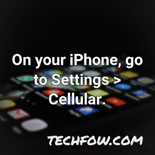 on your iphone go to settings cellular 1