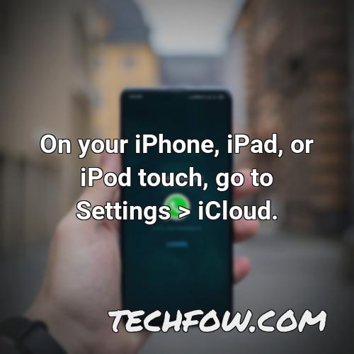 on your iphone ipad or ipod touch go to settings icloud