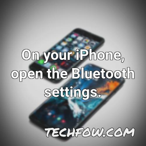 on your iphone open the bluetooth settings