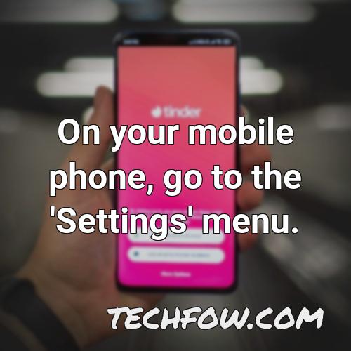 on your mobile phone go to the settings menu