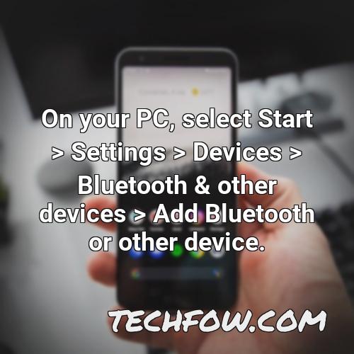 on your pc select start settings devices bluetooth other devices add bluetooth or other device