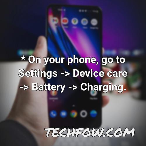 on your phone go to settings device care battery charging