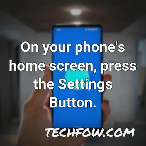 on your phone s home screen press the settings button