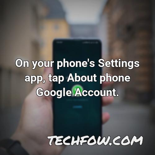 on your phone s settings app tap about phone google account