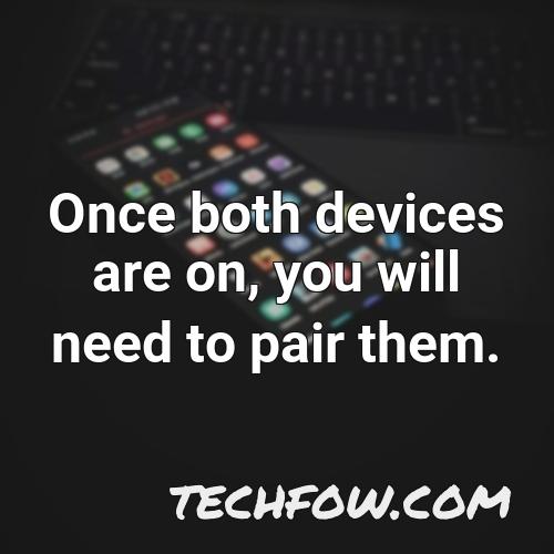 once both devices are on you will need to pair them