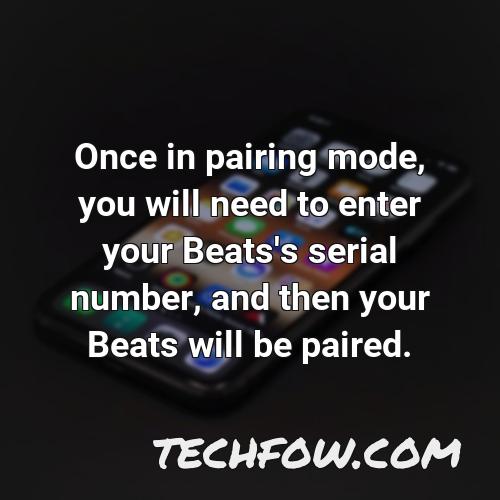once in pairing mode you will need to enter your beats s serial number and then your beats will be paired