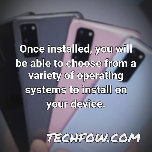 once installed you will be able to choose from a variety of operating systems to install on your device