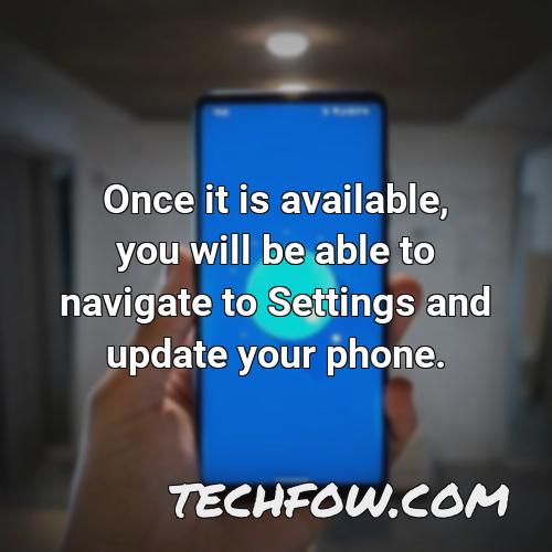 once it is available you will be able to navigate to settings and update your phone