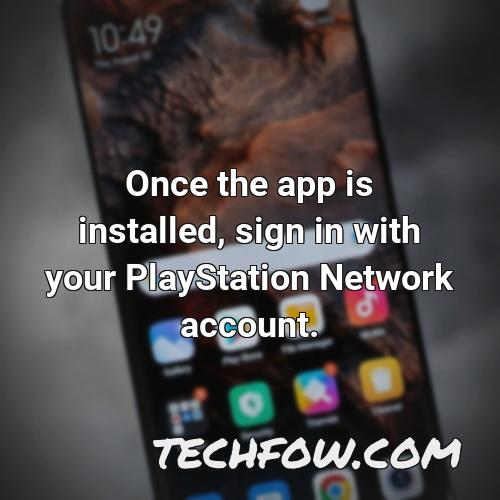 once the app is installed sign in with your playstation network account