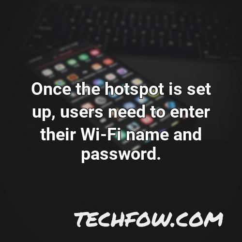 once the hotspot is set up users need to enter their wi fi name and password