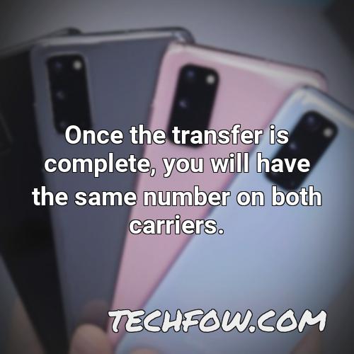 once the transfer is complete you will have the same number on both carriers