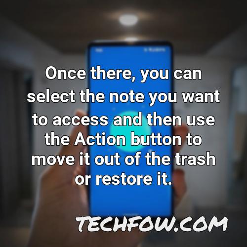 once there you can select the note you want to access and then use the action button to move it out of the trash or restore it
