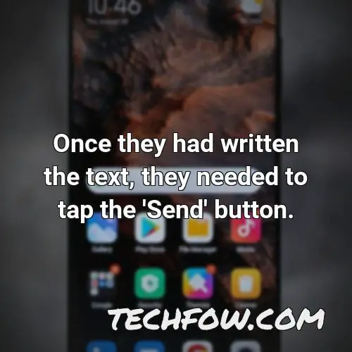 once they had written the text they needed to tap the send button