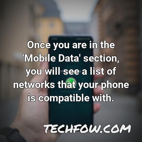once you are in the mobile data section you will see a list of networks that your phone is compatible with