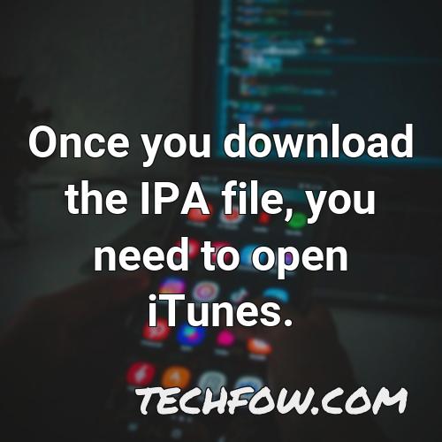once you download the ipa file you need to open itunes