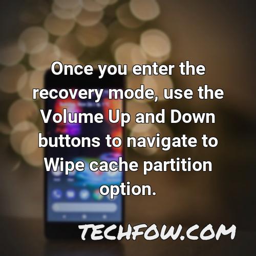 once you enter the recovery mode use the volume up and down buttons to navigate to wipe cache partition option