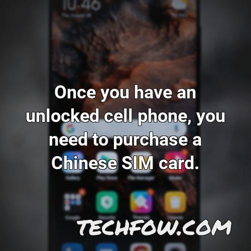 once you have an unlocked cell phone you need to purchase a chinese sim card
