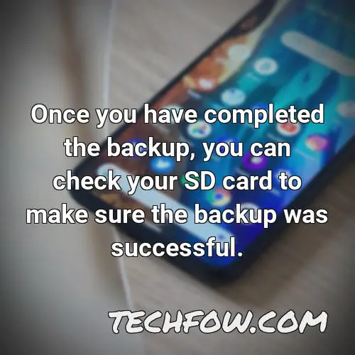 once you have completed the backup you can check your sd card to make sure the backup was successful