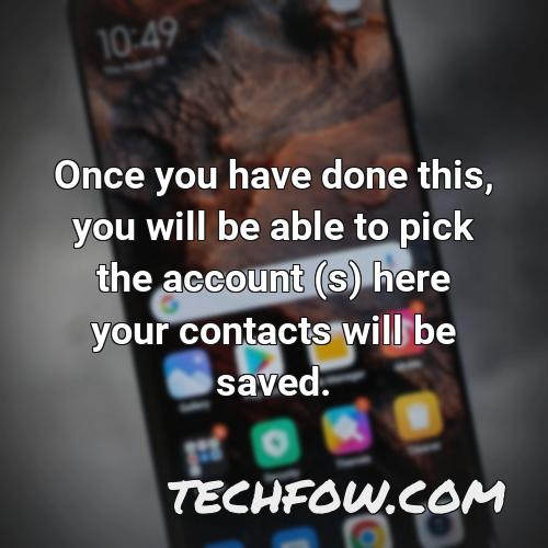 once you have done this you will be able to pick the account s here your contacts will be saved