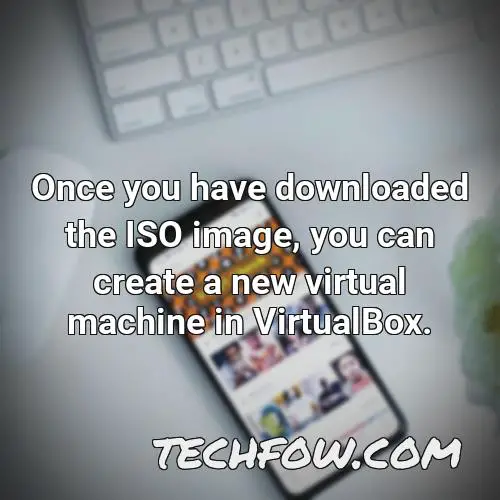 once you have downloaded the iso image you can create a new virtual machine in