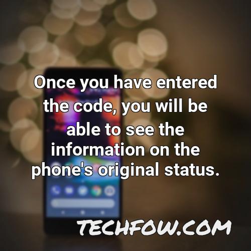once you have entered the code you will be able to see the information on the phone s original status