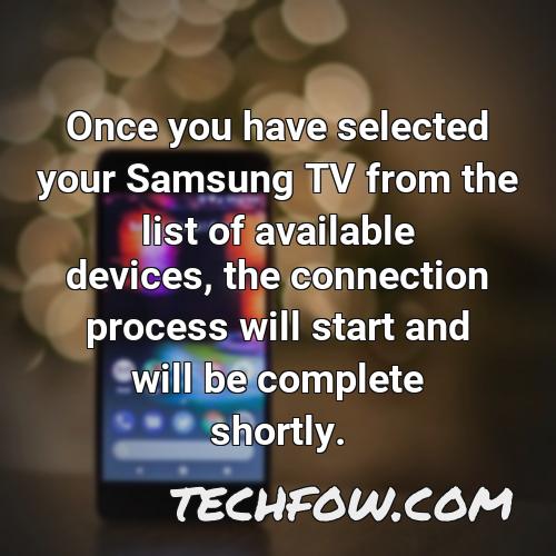 once you have selected your samsung tv from the list of available devices the connection process will start and will be complete shortly