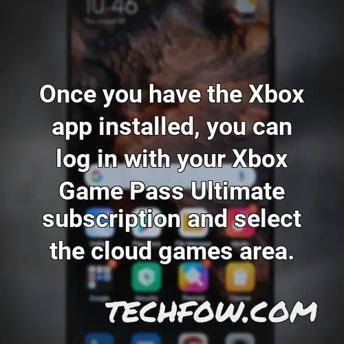 once you have the xbox app installed you can log in with your xbox game pass ultimate subscription and select the cloud games area