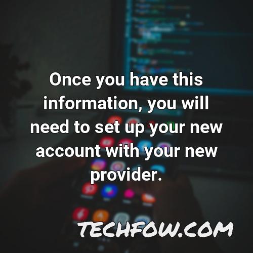 once you have this information you will need to set up your new account with your new provider