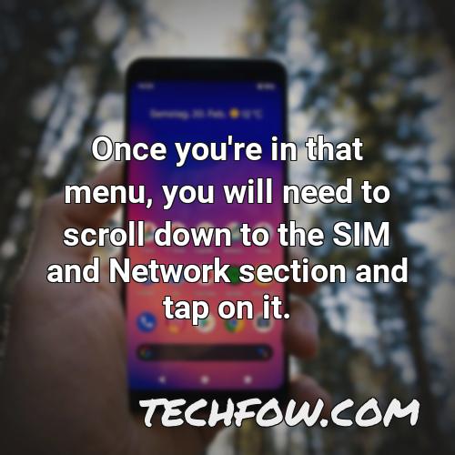 once you re in that menu you will need to scroll down to the sim and network section and tap on it