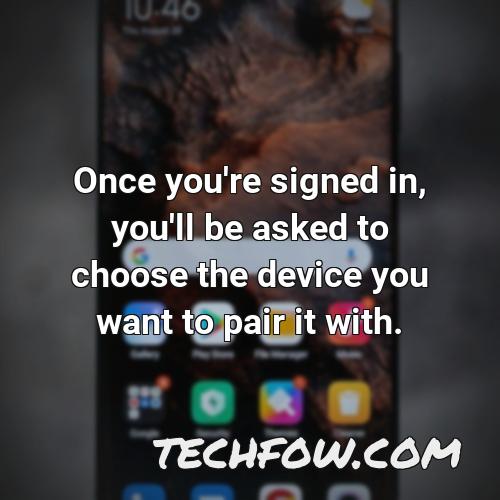 once you re signed in you ll be asked to choose the device you want to pair it with