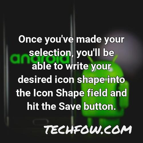 once you ve made your selection you ll be able to write your desired icon shape into the icon shape field and hit the save button