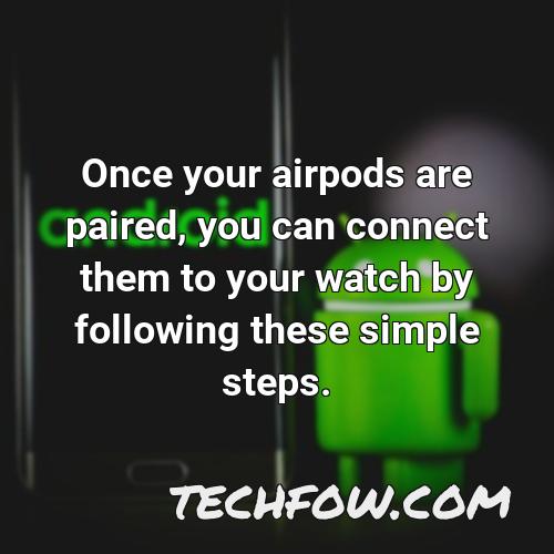 once your airpods are paired you can connect them to your watch by following these simple steps
