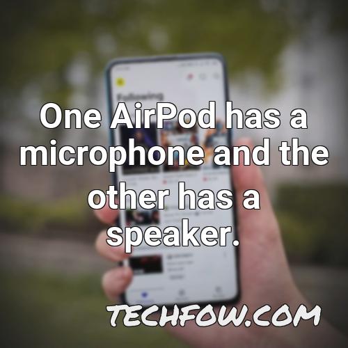 one airpod has a microphone and the other has a speaker