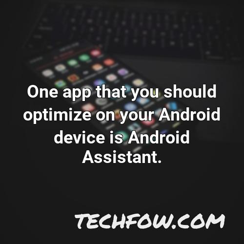 one app that you should optimize on your android device is android assistant