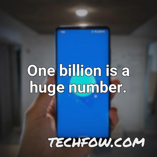 one billion is a huge number