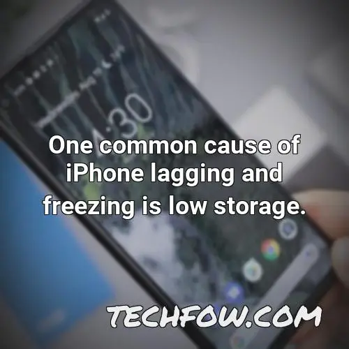 one common cause of iphone lagging and freezing is low storage