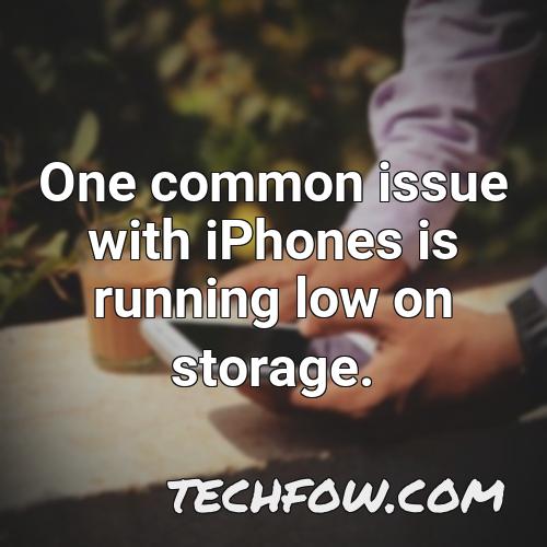 one common issue with iphones is running low on storage