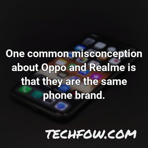 one common misconception about oppo and realme is that they are the same phone brand