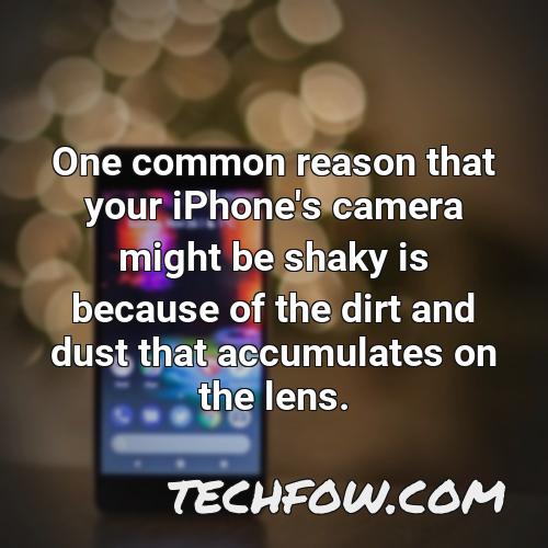 one common reason that your iphone s camera might be shaky is because of the dirt and dust that accumulates on the lens