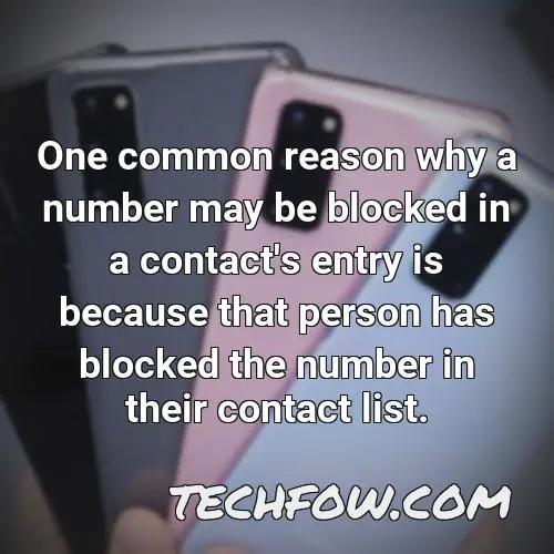 one common reason why a number may be blocked in a contact s entry is because that person has blocked the number in their contact list