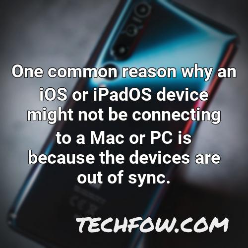 one common reason why an ios or ipados device might not be connecting to a mac or pc is because the devices are out of sync