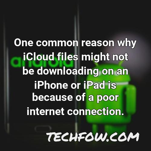 one common reason why icloud files might not be downloading on an iphone or ipad is because of a poor internet connection