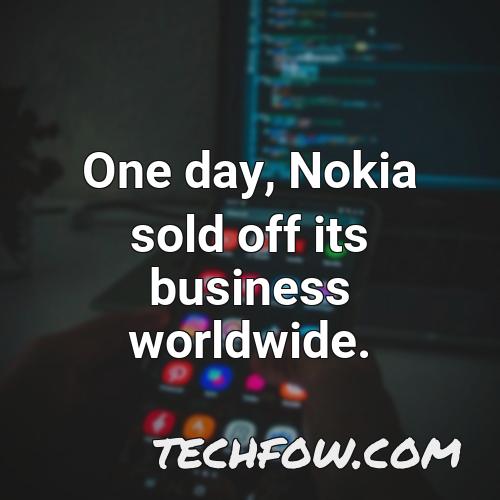 one day nokia sold off its business worldwide