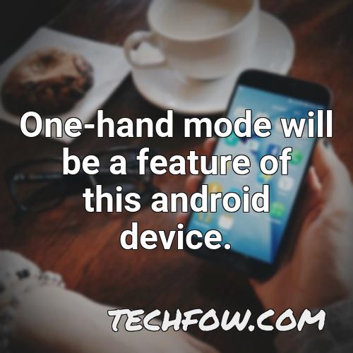 one hand mode will be a feature of this android device