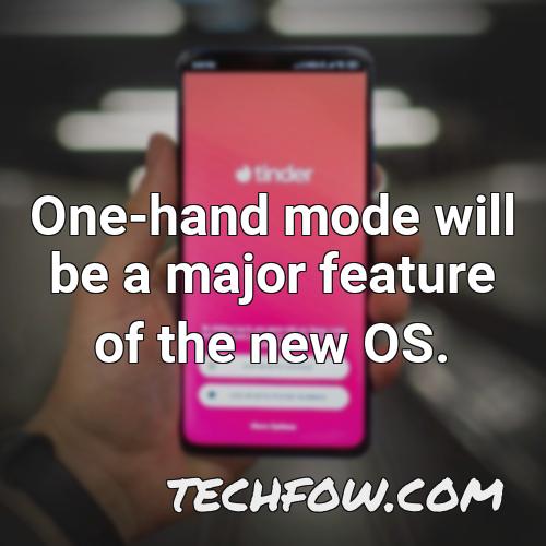 one hand mode will be a major feature of the new os